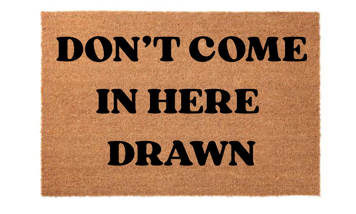 Don't Come in Here Drawn Doormat