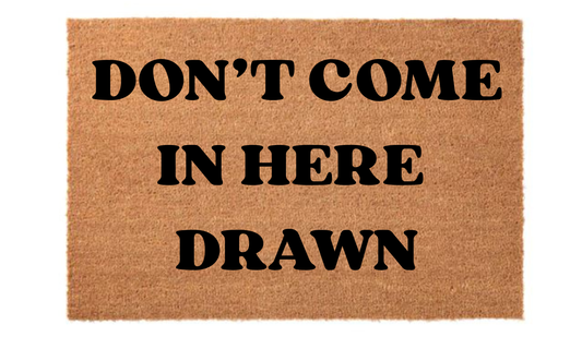 Don't Come in Here Drawn Doormat